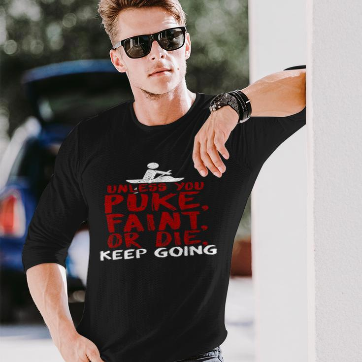 Unless You Puke Faint Or Die RowingLong Sleeve T-Shirt Gifts for Him
