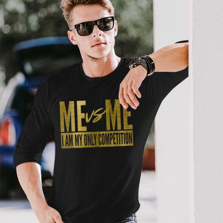 Me Vs Me I Am My Own Competition Motivational Long Sleeve T-Shirt T-Shirt Gifts for Him