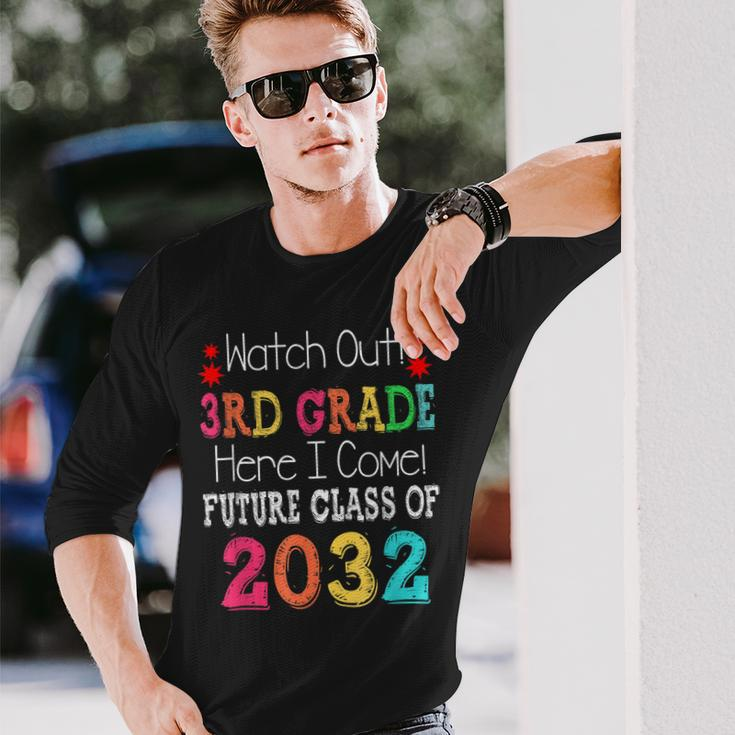 Watch Out 3Rd Grade Here I Come Future Class 2032 Long Sleeve T-Shirt T-Shirt Gifts for Him
