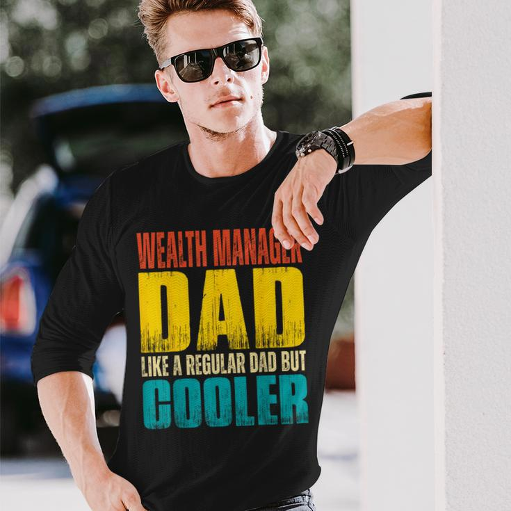Wealth Manager Dad Like A Regular Dad But Cooler Long Sleeve T-Shirt Gifts for Him