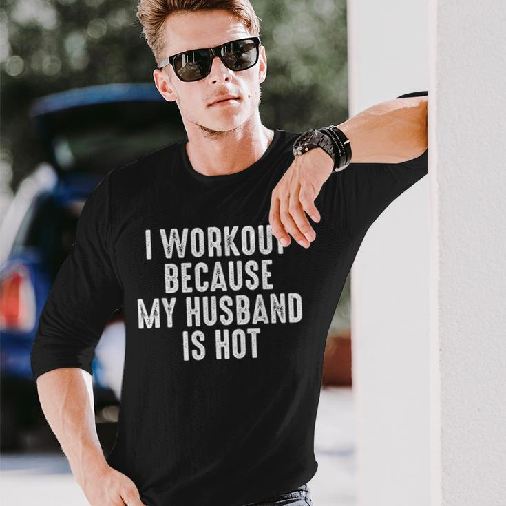 I Workout Because My Husband Is Hot Long Sleeve T-Shirt Gifts for Him