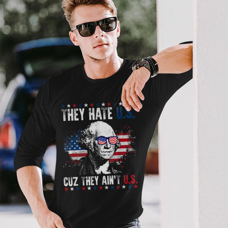 They Hate Us Cuz They Aint Us Patriotic 4Th Of July Long Sleeve T-Shirt Gifts for Him