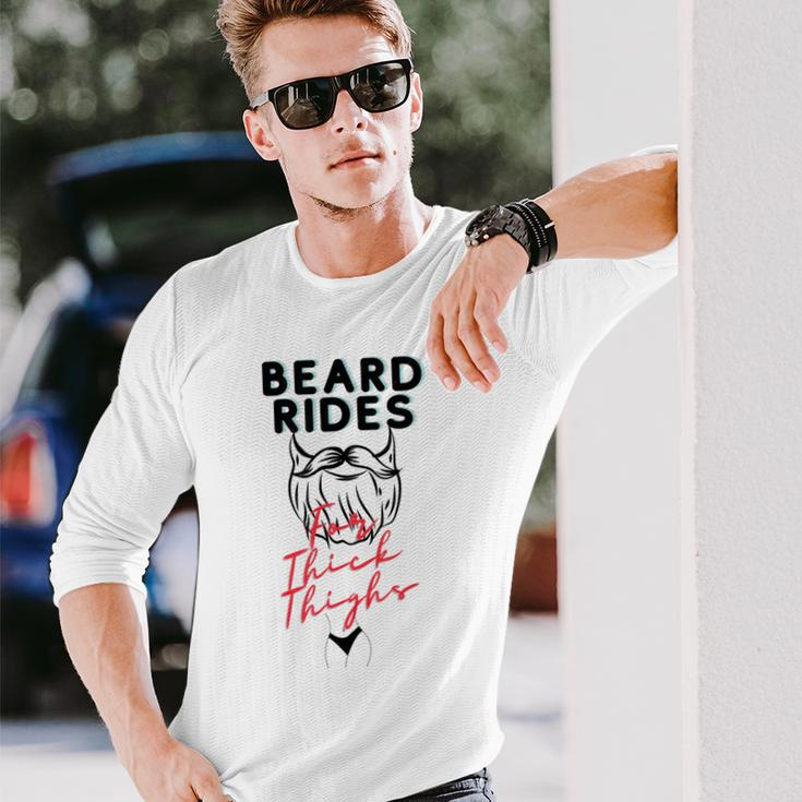 Beard Rides For Thick Thighs Long Sleeve T-Shirt Gifts for Him