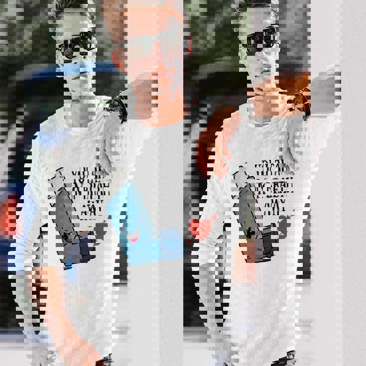 You Take My Breath Away Asthma Inhaler Present Long Sleeve T-Shirt Gifts for Him