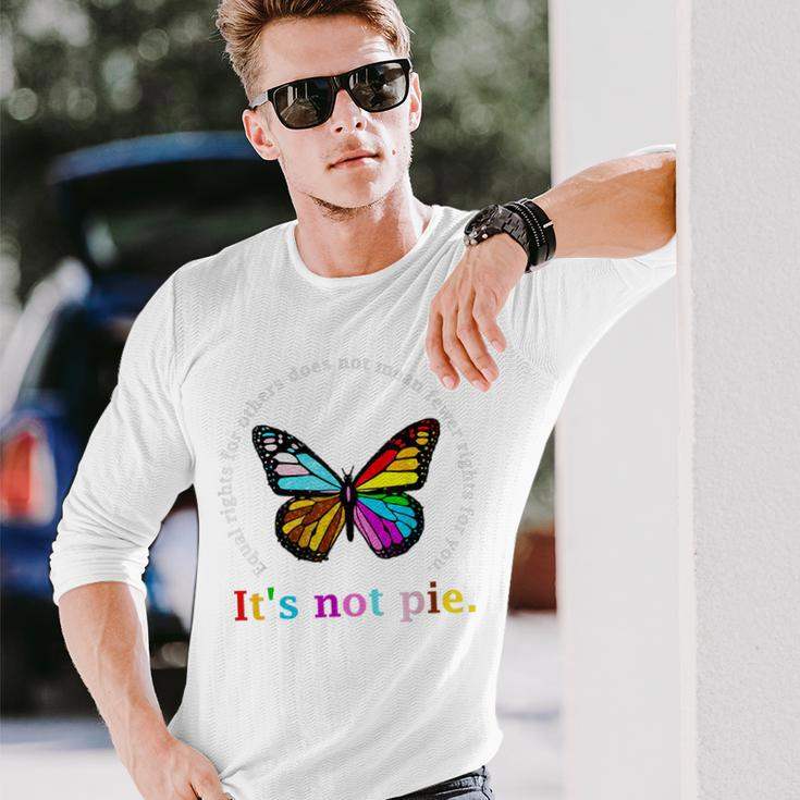 Equal Rights For Others Its Not Pie Equality Butterflies Long Sleeve T-Shirt T-Shirt Gifts for Him