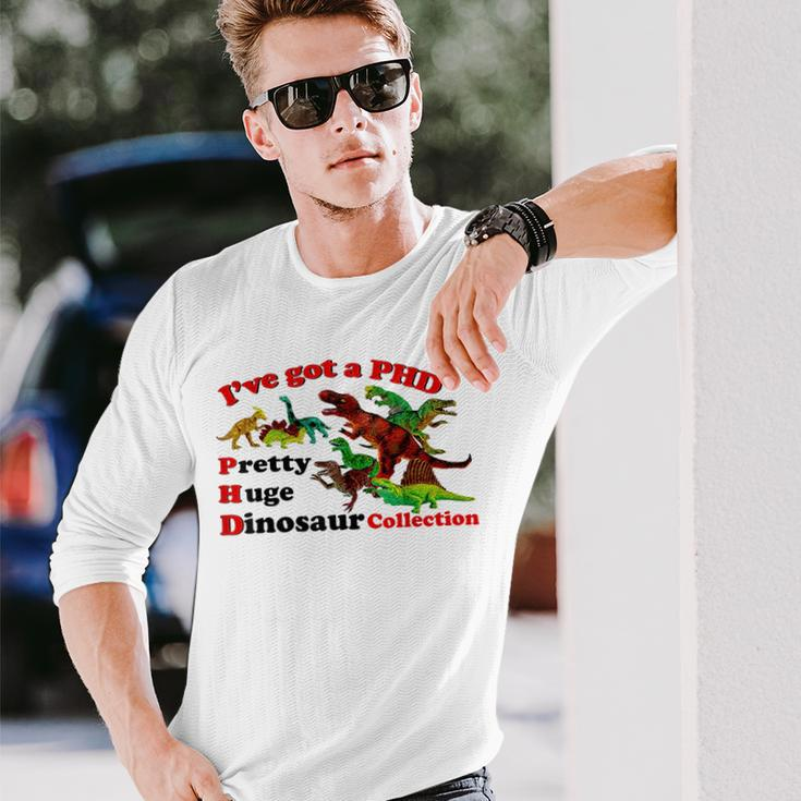 I’Ve Got A Phd Pretty Huge Dinosaur Collection Long Sleeve T-Shirt Gifts for Him