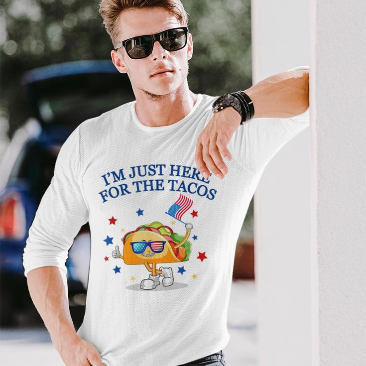 Im Just Here For The Tacos Tacos Fourth Of July Tacos Long Sleeve T-Shirt T-Shirt Gifts for Him