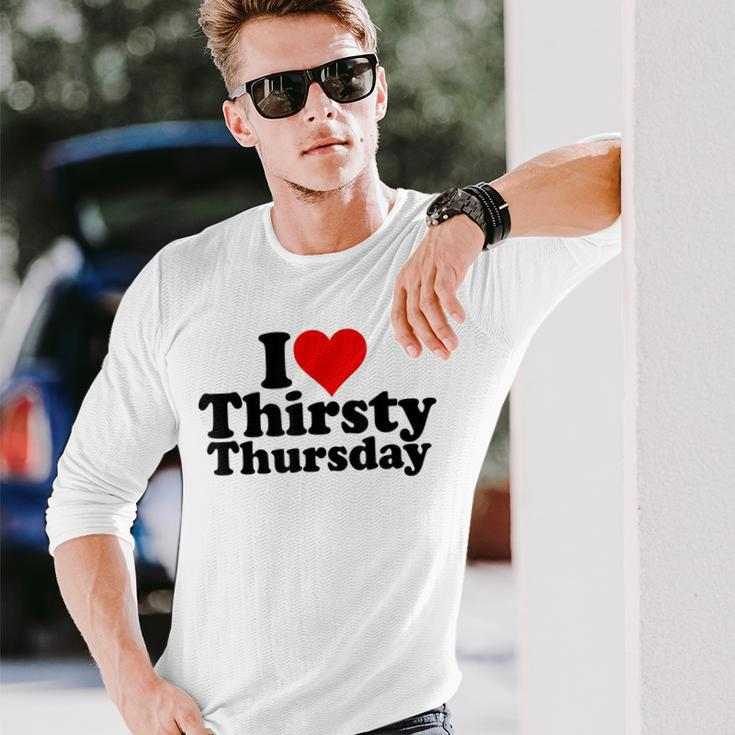 I Love Heart Thirsty Thursday Long Sleeve Gifts for Him