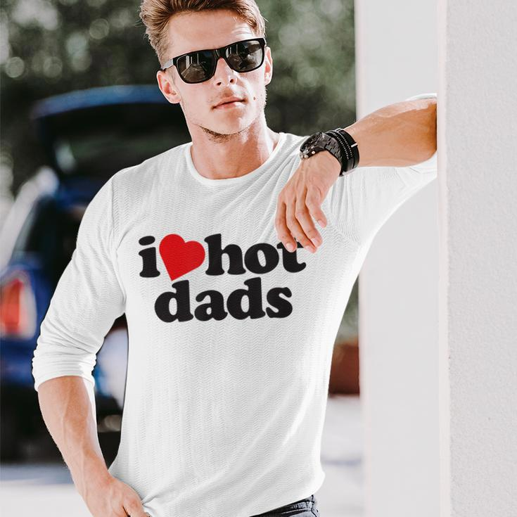 Perfect Fathers Day I Love Hot Dads Long Sleeve T-Shirt T-Shirt Gifts for Him
