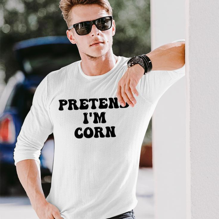 Pretend Im Corn Last Minute Halloween Costume Its Corn Long Sleeve T-Shirt T-Shirt Gifts for Him