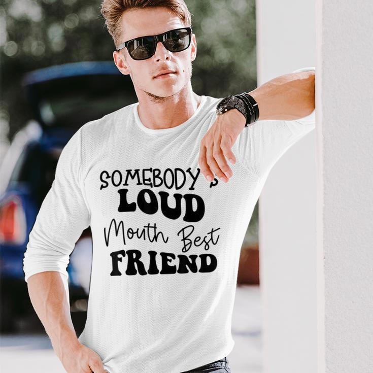 Quote Somebodys Loud Mouth Best Friend Retro Groovy Bestie Long Sleeve T-Shirt T-Shirt Gifts for Him