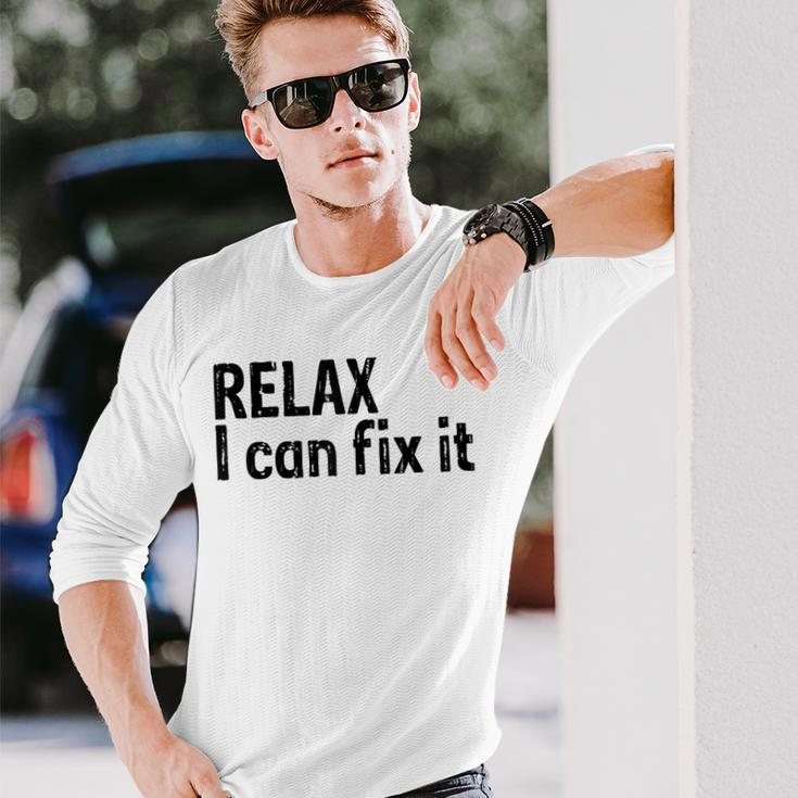 Relax I Can Fix It Relax Long Sleeve T-Shirt T-Shirt Gifts for Him