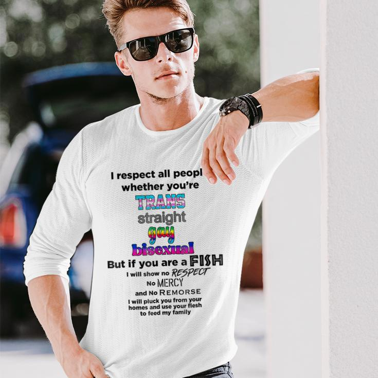 I Respect All People Whether Youre Trans Straight Gay Long Sleeve T-Shirt Gifts for Him