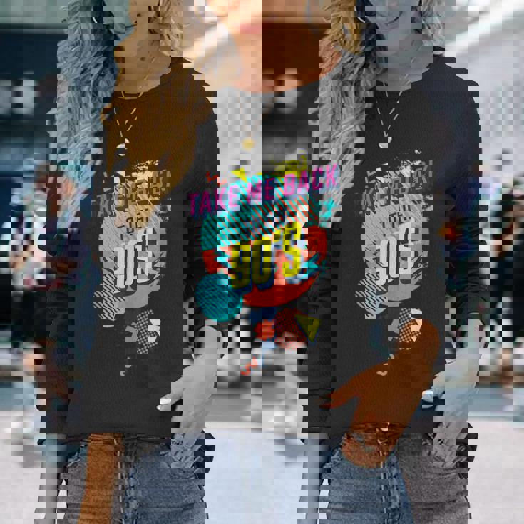 90S Theme Take Me Back To The 90S Long Sleeve T-Shirt Gifts for Her