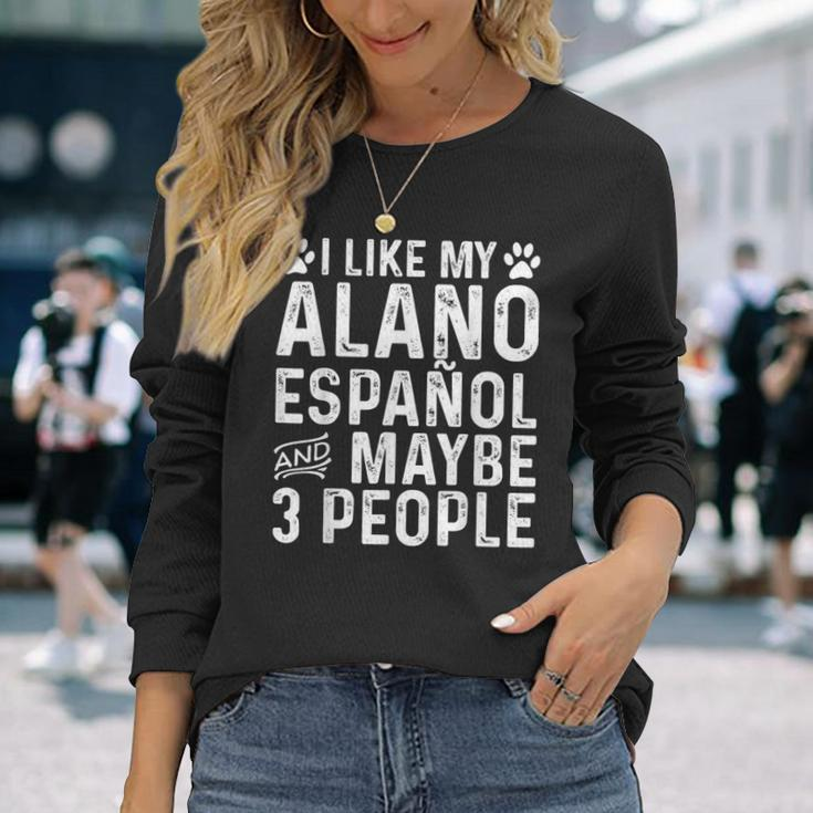 I Like My Alano Espanol And Maybe Spanish Dog Owner Long Sleeve T-Shirt Gifts for Her
