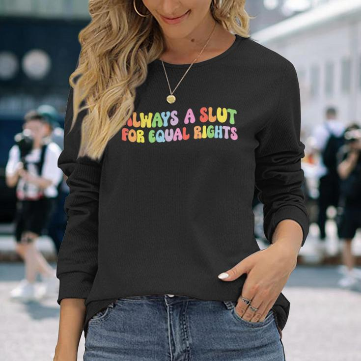 Always A Slut For Equal Rights Equality Lgbtq Pride Ally Long Sleeve T-Shirt T-Shirt Gifts for Her