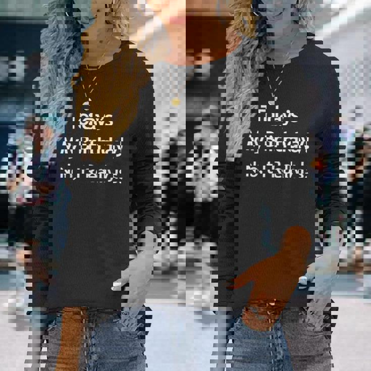 April Fools Birthday Today's My Birthday Long Sleeve T-Shirt Gifts for Her April Fools Birthday Today's My Birthday Long Sleeve T-Shirt Gifts for Her