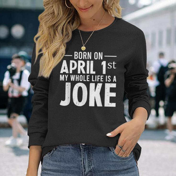 April Fools Day Born On April 1St Joke Long Sleeve T-Shirt Gifts for Her