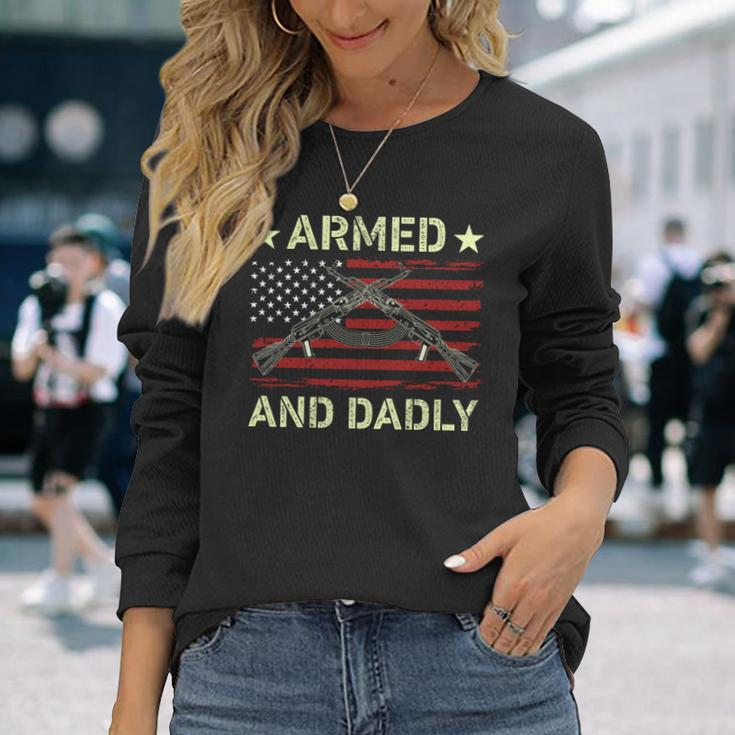 Armed And Dadly Deadly Father For Fathers Day 4 July Long Sleeve T-Shirt Gifts for Her