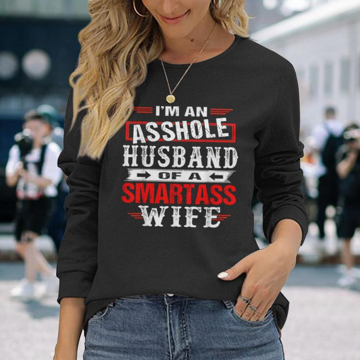 Im An Asshole Husband Of A Smartass Wife Long Sleeve T-Shirt T-Shirt Gifts for Her
