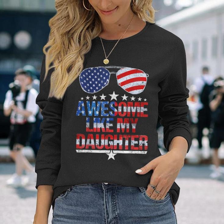 Awesome Like My Daughter Fathers Day & 4Th Of July Long Sleeve T-Shirt Gifts for Her