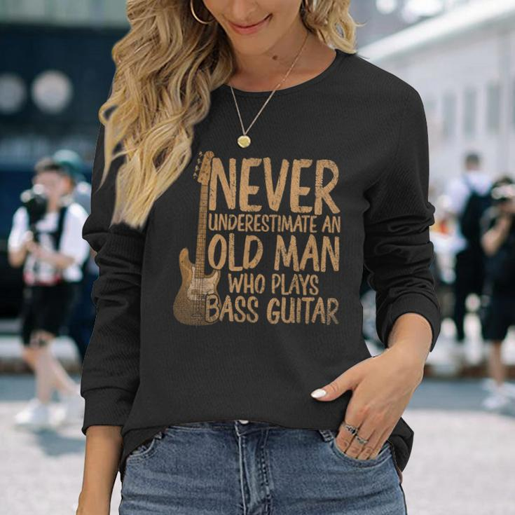 Bassist Never Underestimate An Old Man Who Plays Bass Guitar Long Sleeve T-Shirt Gifts for Her