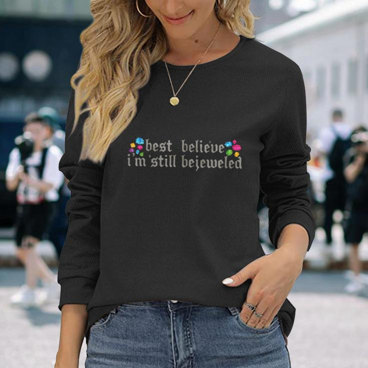Best Believe Im Still Bejeweled Long Sleeve T-Shirt Gifts for Her