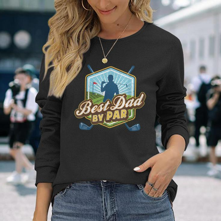 Best Dad By Par Fathers Day For Dad Golf Long Sleeve T-Shirt T-Shirt Gifts for Her