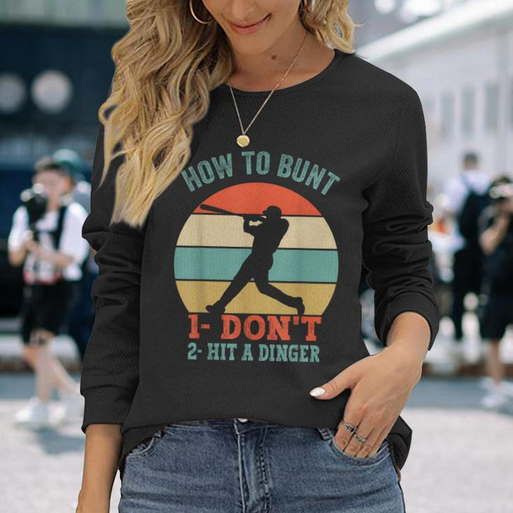 How To Bunt Dont Hit A Dinger For A Baseball Fan Long Sleeve T-Shirt Gifts for Her
