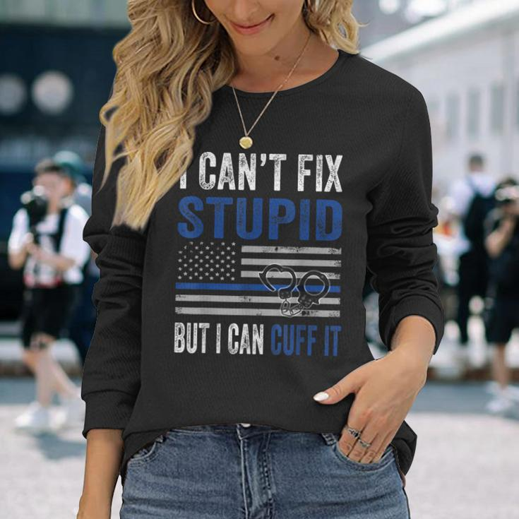 Cant Fix Stupid But I Can Cuff It Blue Line American Flag Long Sleeve T-Shirt T-Shirt Gifts for Her