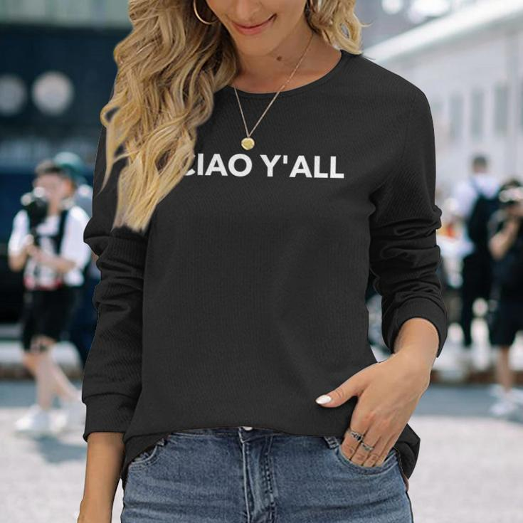 Ciao Yall Italian Slang Italian Saying Long Sleeve T-Shirt Gifts for Her