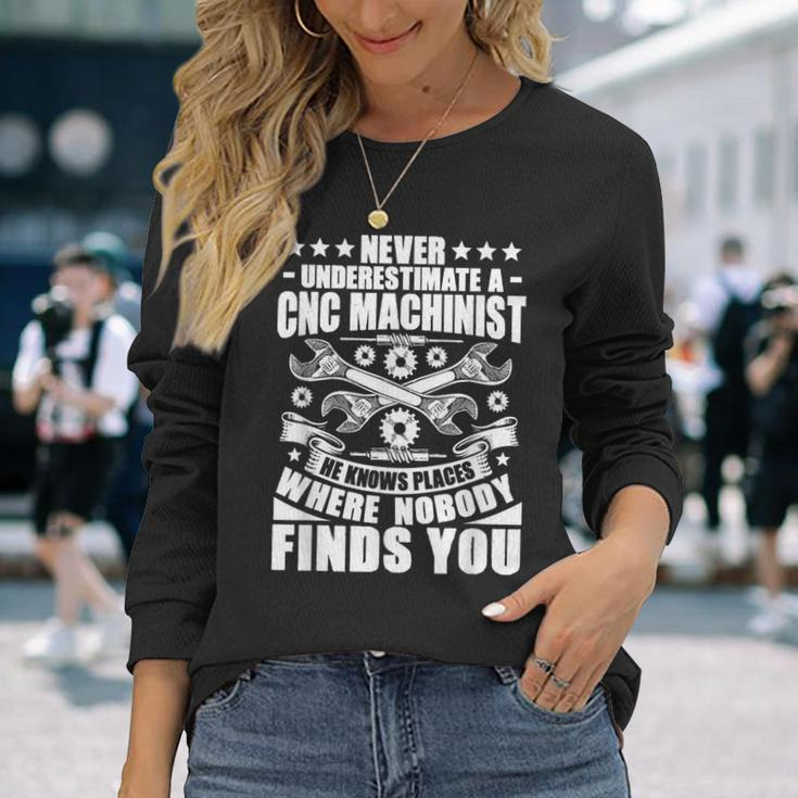 Cnc Operator Never Underestimate A Cnc Machinist Long Sleeve T-Shirt Gifts for Her