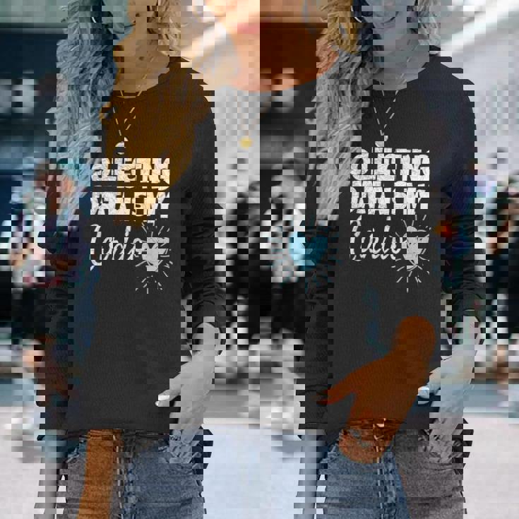 Collecting Data Is My Cardio Behavior Analyst Long Sleeve T-Shirt Gifts for Her