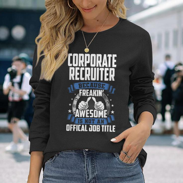 Corporate Recruiter Is Not Official Job Title Long Sleeve T-Shirt Gifts for Her