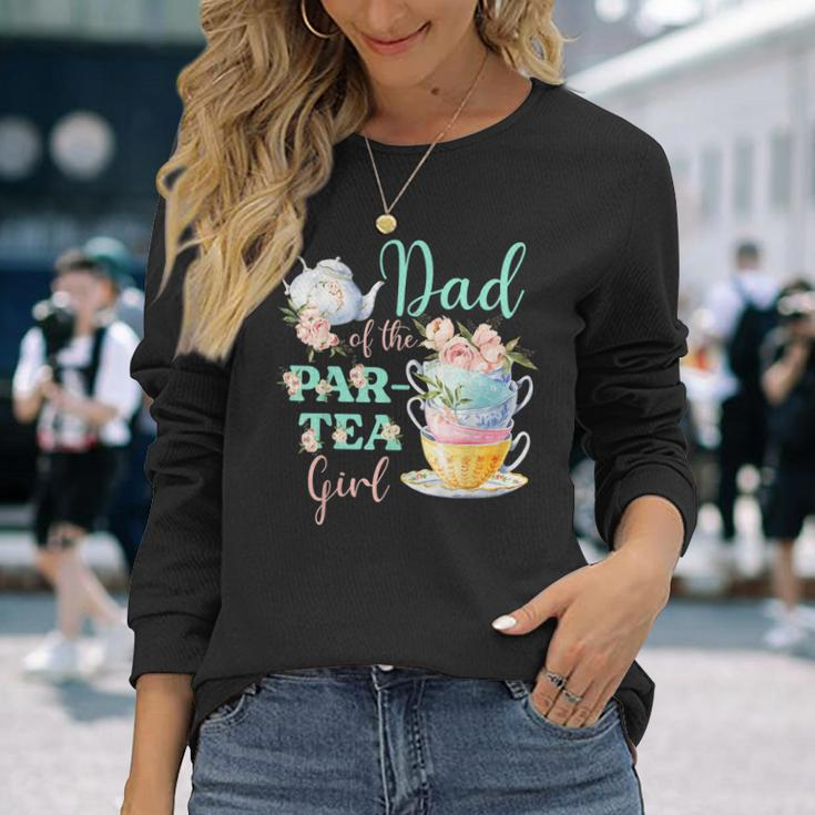 Dad Of The Par Tea Girl Tea Party Birthday Theme Long Sleeve T-Shirt T-Shirt Gifts for Her