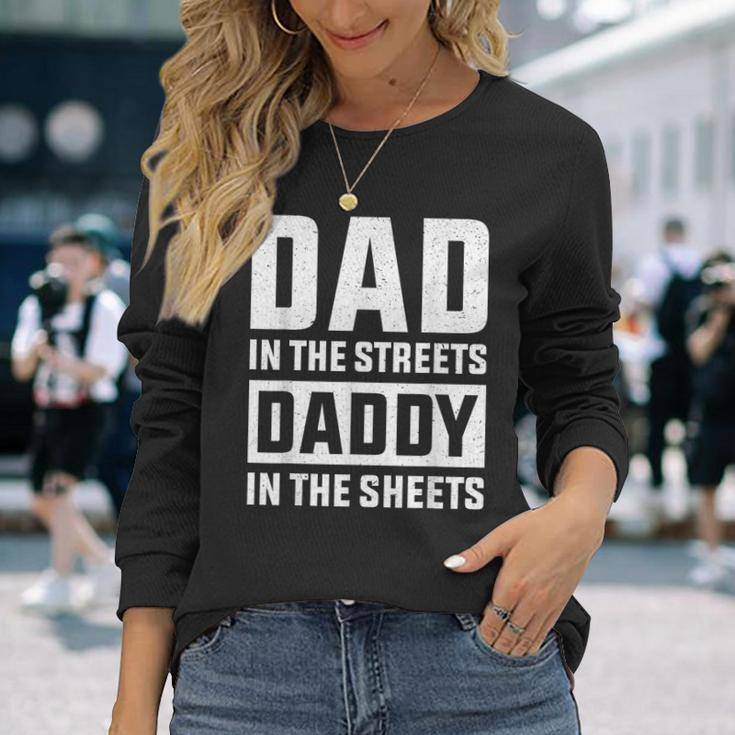 Dad In The Streets Daddy In The Sheets Presents For Dad Long Sleeve T-Shirt Gifts for Her