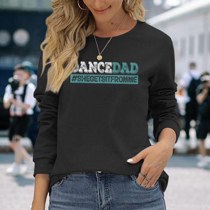 Dance Dad-She Gets It From Me- Prop Dad Fathers Day Long Sleeve T-Shirt T-Shirt Gifts for Her