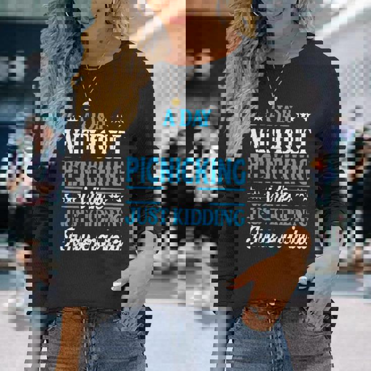 A Day Without Picnicking Picnicking Long Sleeve T-Shirt Gifts for Her A Day Without Picnicking Picnicking Long Sleeve T-Shirt Gifts for Her