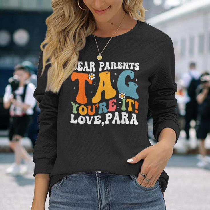 Dear Parents Tag Youre It Love Paraprofessional Long Sleeve T-Shirt T-Shirt Gifts for Her