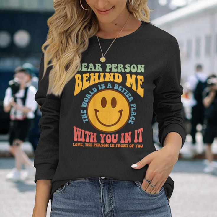 Dear Person Behind Me The World Is A Better Place Smile Face Long Sleeve T-Shirt Gifts for Her
