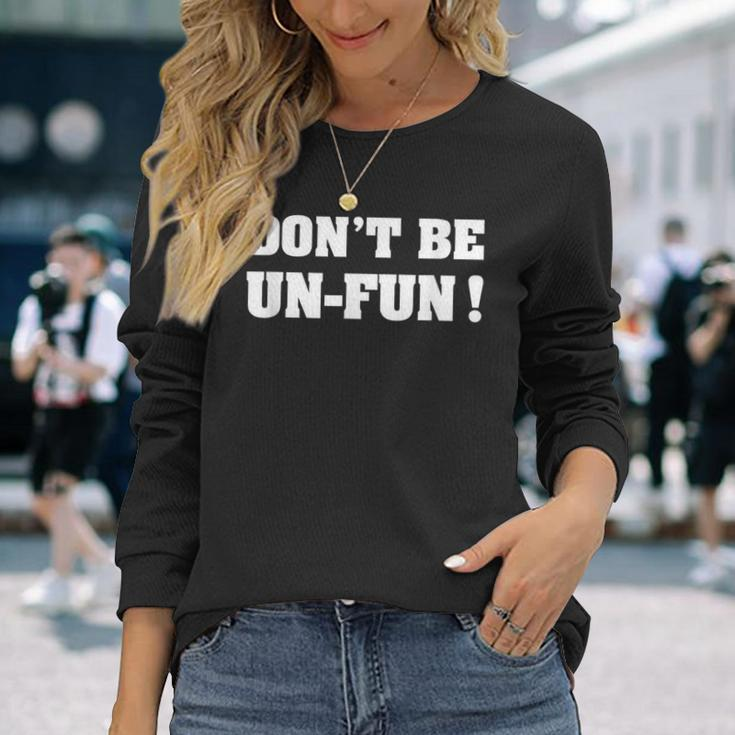 Dont Be Un-Fun Motivational Positive Message Saying Long Sleeve T-Shirt T-Shirt Gifts for Her