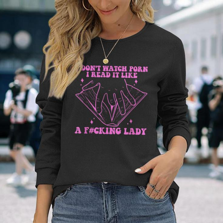 I Dont Watch Porn I Read It Like A Fcking Lady Quote Long Sleeve T-Shirt T-Shirt Gifts for Her