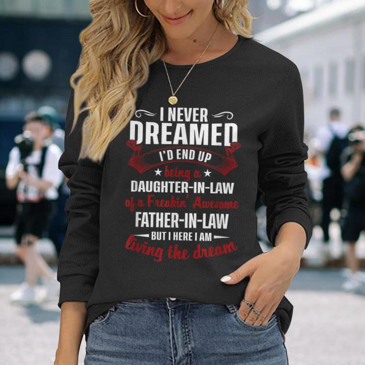 I Never Dreamed Id End Up Being A Father In Law Long Sleeve T-Shirt T-Shirt Gifts for Her