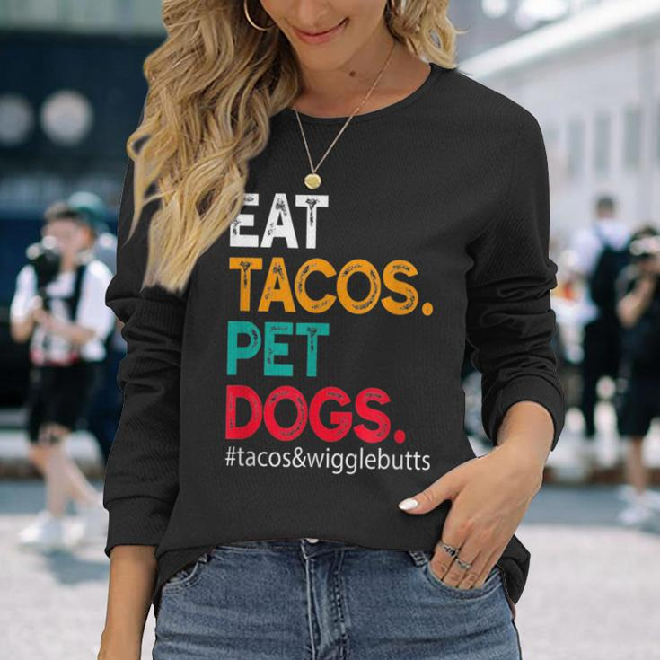 Eat Tacos Pet Dogs Tacos And Wigglebutts Tacos Long Sleeve T-Shirt Gifts for Her