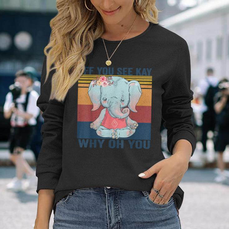 Eff You See Kay Why Oh You Elephant Yoga Vintage Long Sleeve T-Shirt Gifts for Her