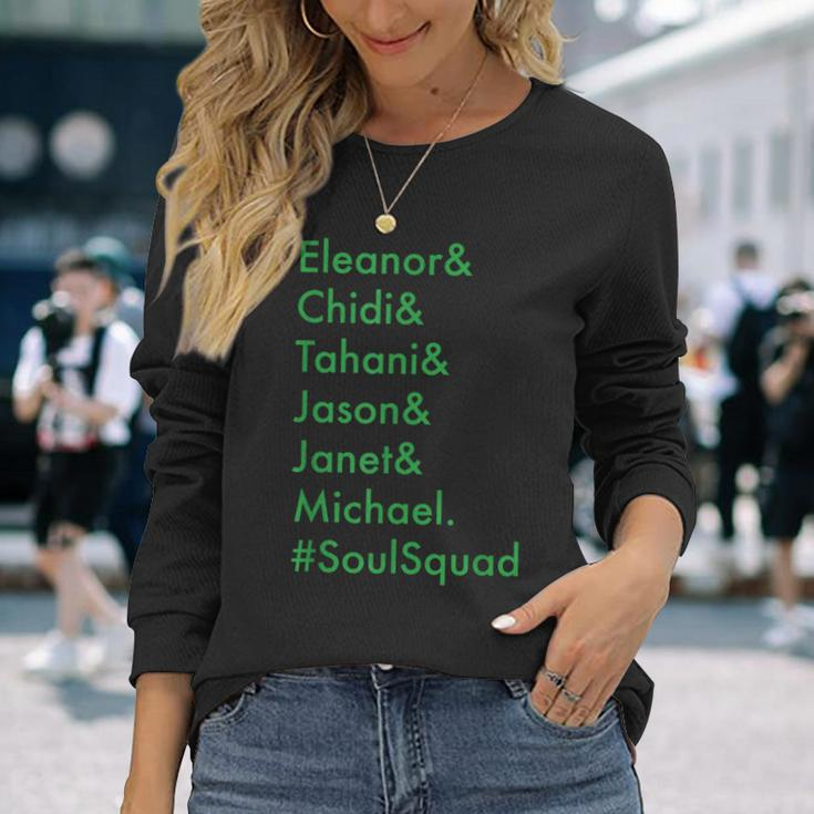 Eleanor Chidi Tahani Jason Janet Michael Soulsquad Long Sleeve T-Shirt Gifts for Her