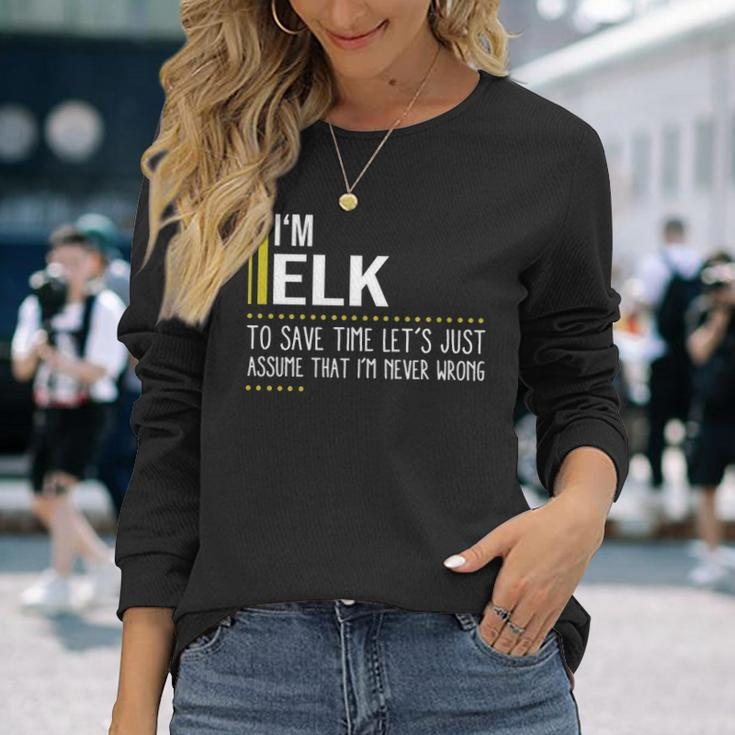 Elk Name Im Elk Im Never Wrong Long Sleeve T-Shirt Gifts for Her