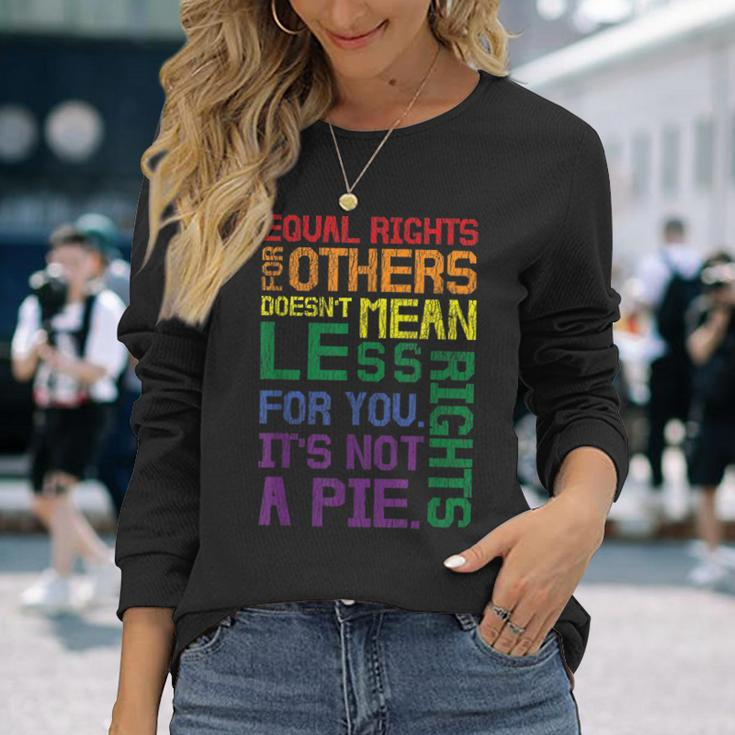 Equal Rights For Others Its Not A Pie Equality Gay Lgbtq Long Sleeve T-Shirt T-Shirt Gifts for Her