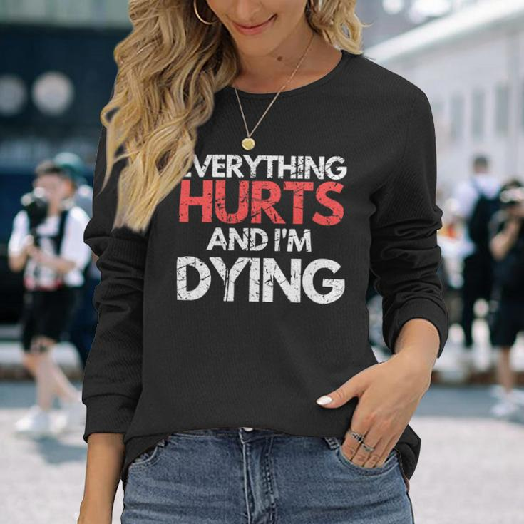 Everything Hurts Im Dying Fitness Workout Gym Women Long Sleeve T-Shirt Gifts for Her