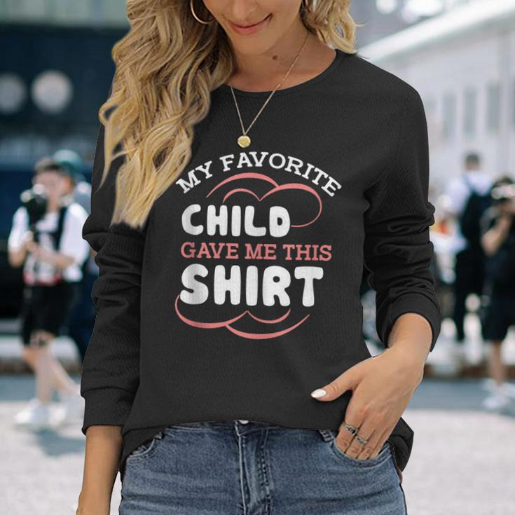 My Favorite Child Gave This Mom Dad Sayings Long Sleeve T-Shirt T-Shirt Gifts for Her